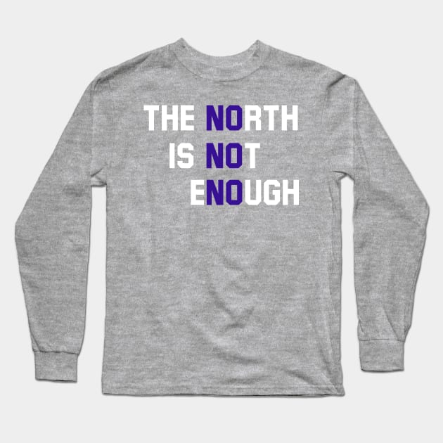 The North Is Not Enough Long Sleeve T-Shirt by Malame